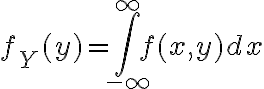 $f_Y(y)=\int_{-\infty}^{\infty} f(x,y)dx$